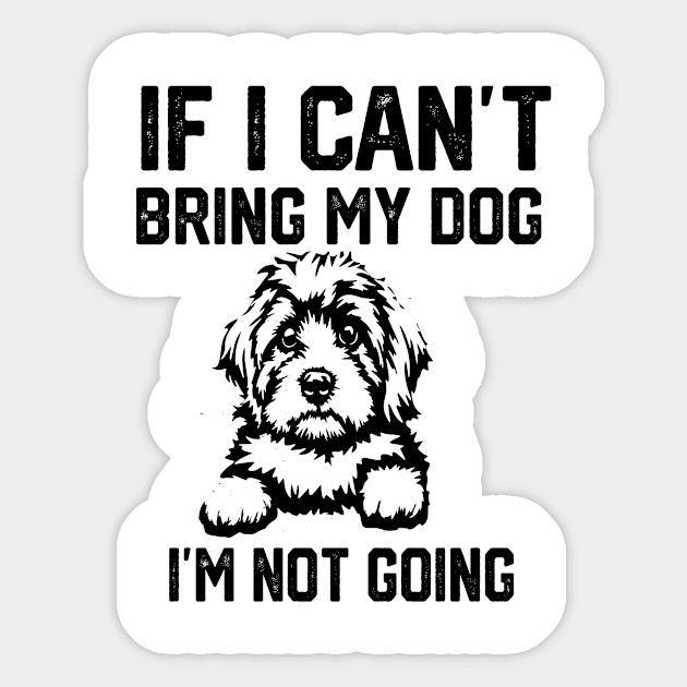 If I Can't Bring My Dog I'm Not Going Sticker by spantshirt